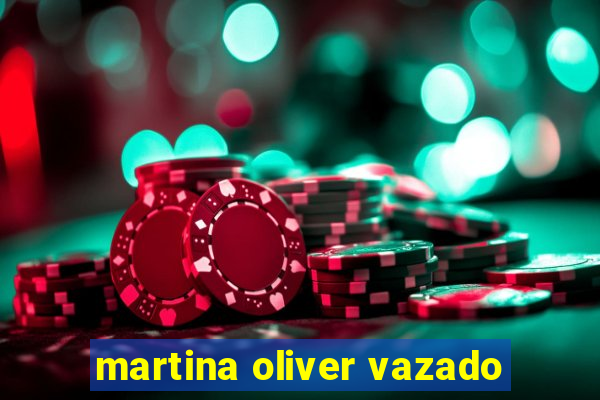 martina oliver vazado